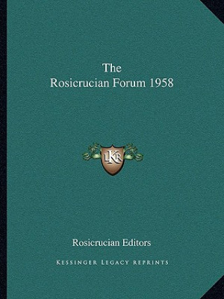 Könyv The Rosicrucian Forum 1958 Rosicrucian Editors