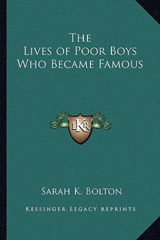 Kniha The Lives of Poor Boys Who Became Famous Sarah Knowles Bolton