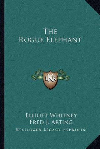 Книга The Rogue Elephant Elliott Whitney