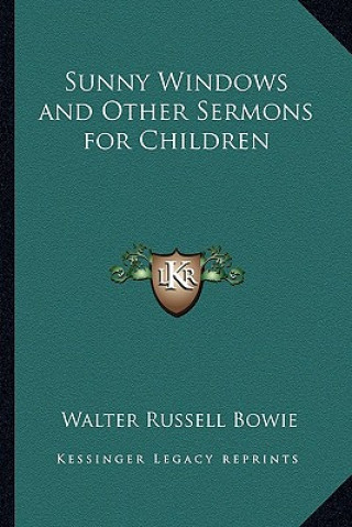 Carte Sunny Windows and Other Sermons for Children Walter Russell Bowie