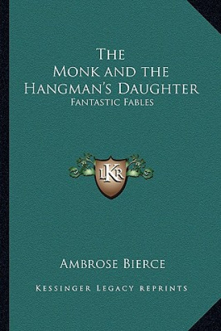 Kniha The Monk and the Hangman's Daughter: Fantastic Fables Ambrose Bierce