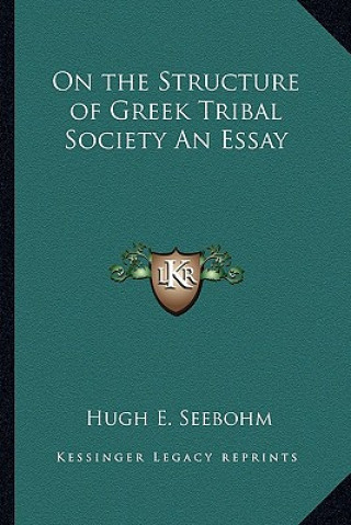 Kniha On the Structure of Greek Tribal Society an Essay Hugh E. Seebohm