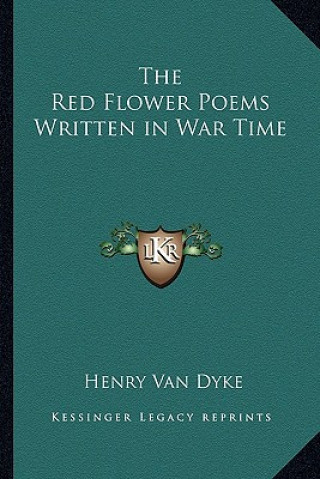 Kniha The Red Flower Poems Written in War Time Henry Van Dyke