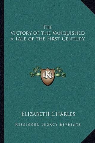 Książka The Victory of the Vanquished a Tale of the First Century Elizabeth Charles