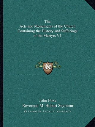 Kniha The Acts and Monuments of the Church Containing the History and Sufferings of the Martyrs V1 John Foxe