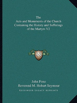 Kniha The Acts and Monuments of the Church Containing the History and Sufferings of the Martyrs V2 John Foxe