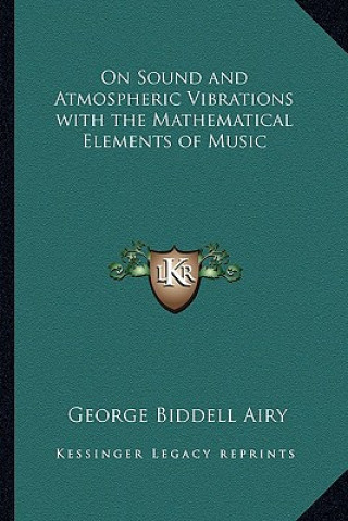 Book On Sound and Atmospheric Vibrations with the Mathematical Elements of Music George Biddell Airy