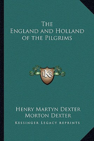 Książka The England and Holland of the Pilgrims Henry Martyn Dexter