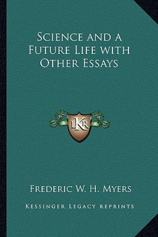 Knjiga Science and a Future Life with Other Essays Frederic W. H. Myers