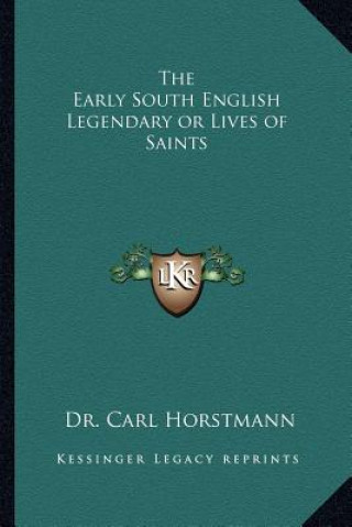 Kniha The Early South English Legendary or Lives of Saints Carl Horstmann