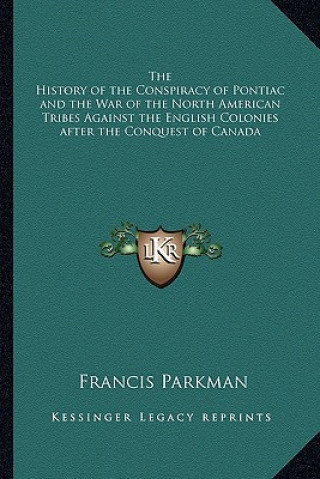 Buch The History of the Conspiracy of Pontiac and the War of the North American Tribes Against the English Colonies After the Conquest of Canada Parkman  Francis  Jr.