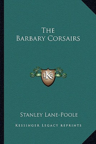 Kniha The Barbary Corsairs Stanley Lane-Poole