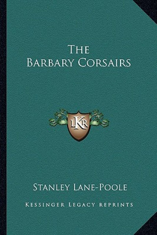 Книга The Barbary Corsairs Stanley Lane-Poole