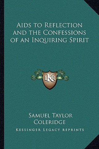 Kniha Aids to Reflection and the Confessions of an Inquiring Spirit Samuel Taylor Coleridge