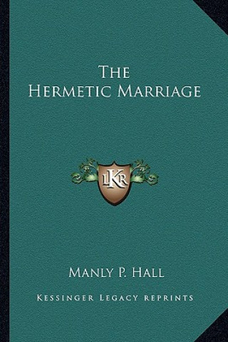 Kniha The Hermetic Marriage Manly P. Hall