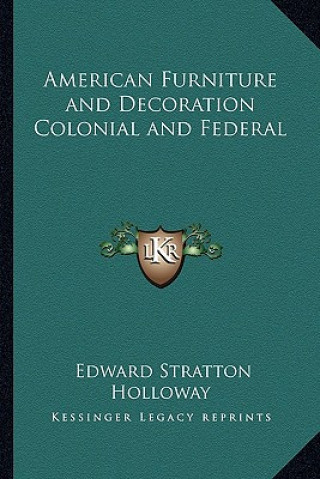 Kniha American Furniture and Decoration Colonial and Federal Edward Stratton Holloway