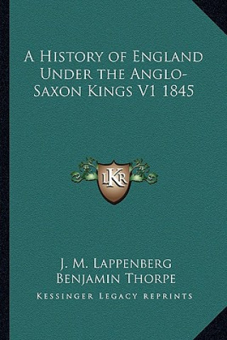 Kniha A History of England Under the Anglo-Saxon Kings V1 1845 J. M. Lappenberg