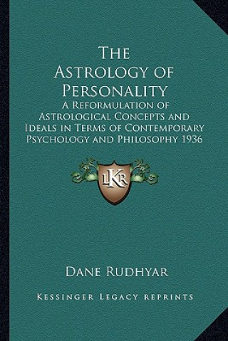 Book The Astrology of Personality: A Reformulation of Astrological Concepts and Ideals in Terms of Contemporary Psychology and Philosophy 1936 Dane Rudhyar