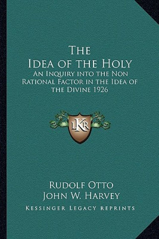 Książka The Idea of the Holy: An Inquiry Into the Non Rational Factor in the Idea of the Divine 1926 Rudolf Otto