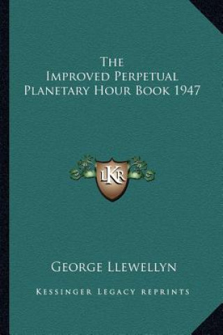 Carte The Improved Perpetual Planetary Hour Book 1947 George Llewellyn