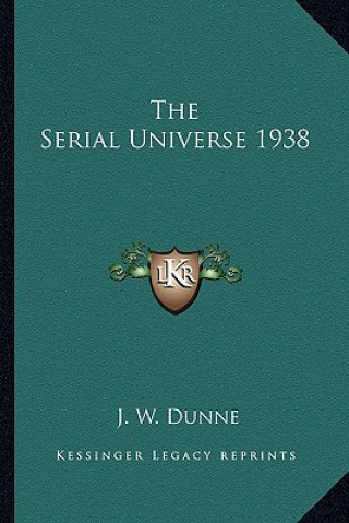 Kniha The Serial Universe 1938 J. W. Dunne