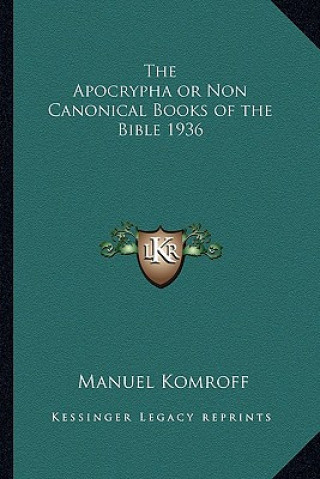 Kniha The Apocrypha or Non Canonical Books of the Bible 1936 Manuel Komroff