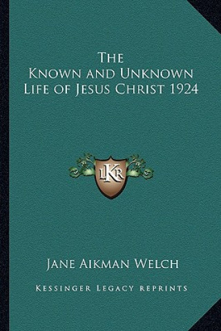 Βιβλίο The Known and Unknown Life of Jesus Christ 1924 Jane Aikman Welch