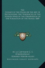The Science of the Hand or the Art of Recognizing the Tendencies of the Human Mind by the Observation of the Formation of the Hands 1889