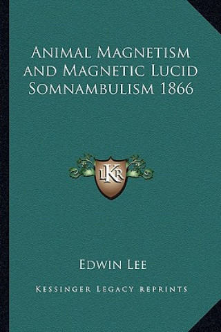 Carte Animal Magnetism and Magnetic Lucid Somnambulism 1866 Edwin Lee