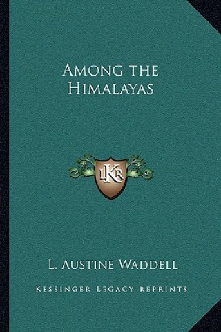 Kniha Among the Himalayas L. Austine Waddell