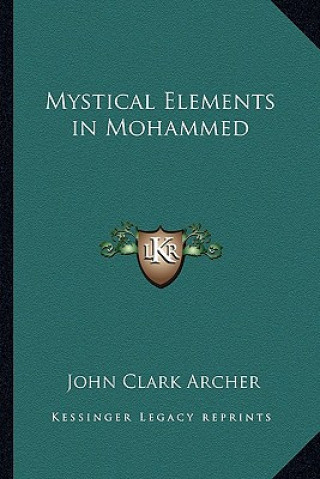 Kniha Mystical Elements in Mohammed John Clark Archer