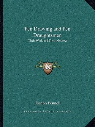 Kniha Pen Drawing and Pen Draughtsmen: Their Work and Their Methods Joseph Pennell