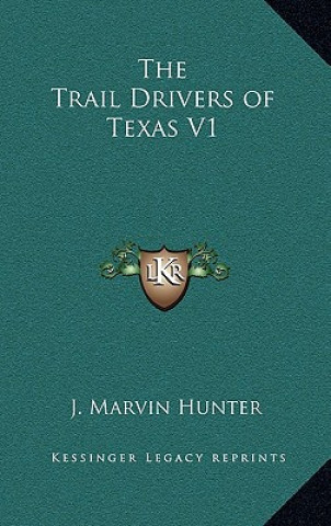 Kniha The Trail Drivers of Texas V1 J. Marvin Hunter