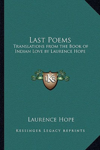 Kniha Last Poems: Translations from the Book of Indian Love by Laurence Hope Laurence Hope