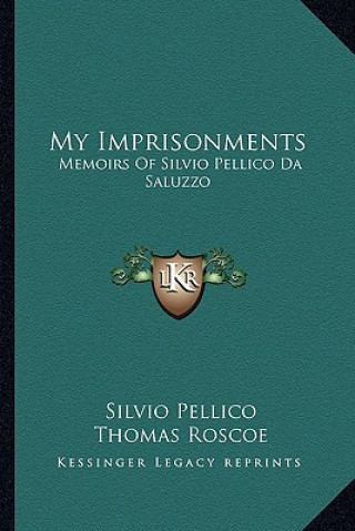 Könyv My Imprisonments: Memoirs of Silvio Pellico Da Saluzzo Silvio Pellico