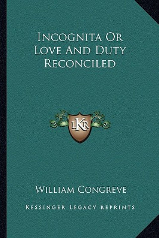 Carte Incognita or Love and Duty Reconciled William Congreve