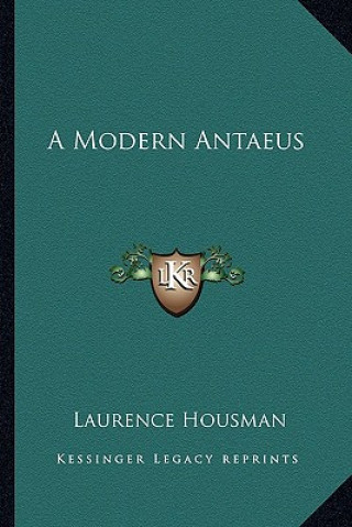 Kniha A Modern Antaeus Laurence Housman