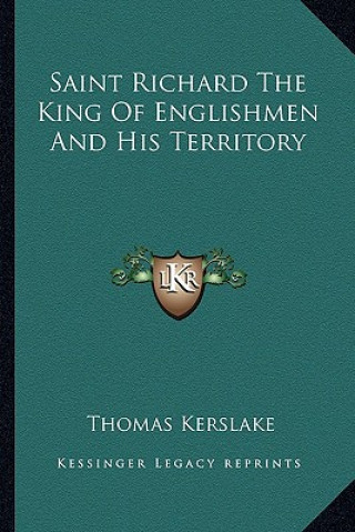Book Saint Richard the King of Englishmen and His Territory Thomas Kerslake