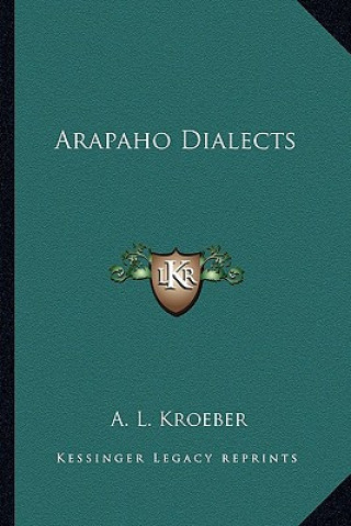 Книга Arapaho Dialects A. L. Kroeber