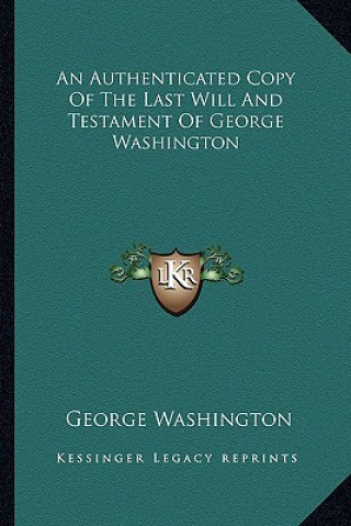 Carte An Authenticated Copy of the Last Will and Testament of George Washington George Washington