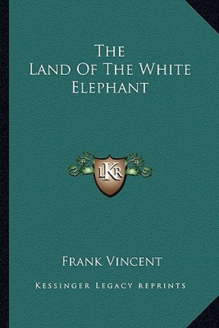 Kniha The Land Of The White Elephant Frank Vincent