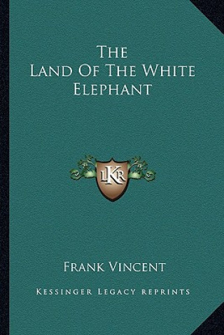 Książka The Land Of The White Elephant Frank Vincent