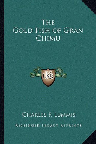 Kniha The Gold Fish of Gran Chimu Charles F. Lummis