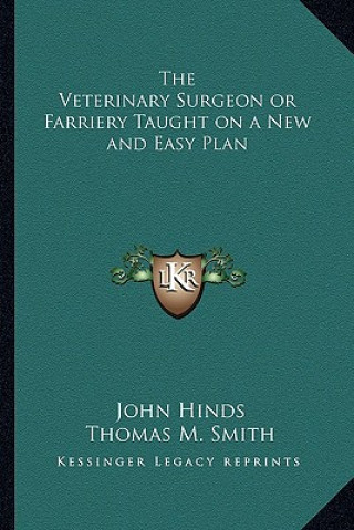 Kniha The Veterinary Surgeon or Farriery Taught on a New and Easy Plan John Hinds