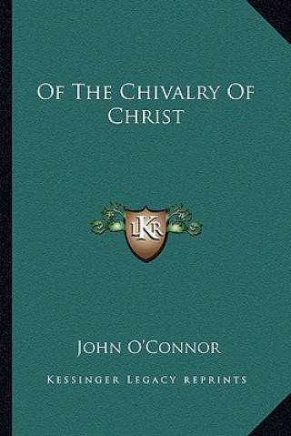 Libro Of the Chivalry of Christ John O'Connor