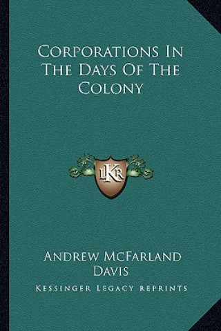 Kniha Corporations in the Days of the Colony Andrew McFarland Davis