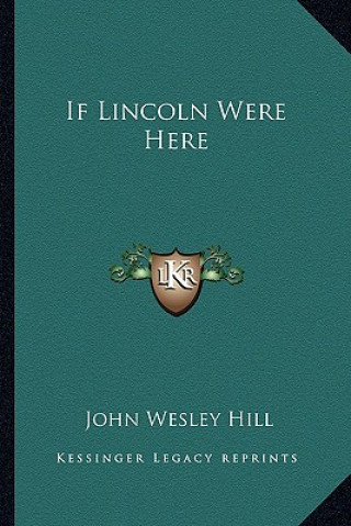 Book If Lincoln Were Here John Wesley Hill