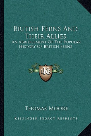 Kniha British Ferns and Their Allies: An Abridgement of the Popular History of British Ferns Thomas Moore