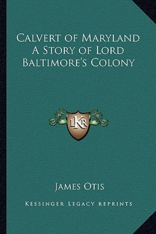 Książka Calvert of Maryland A Story of Lord Baltimore's Colony James Otis