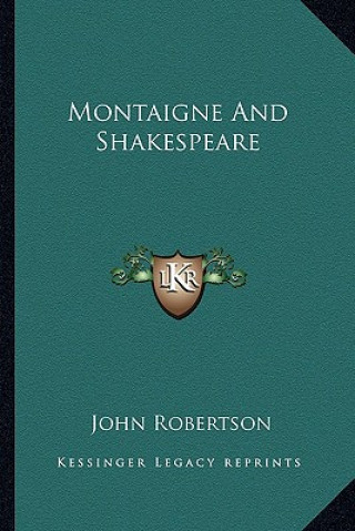 Kniha Montaigne And Shakespeare John Robertson